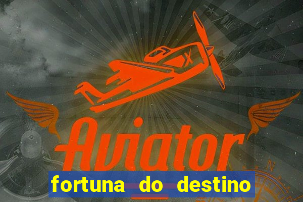 fortuna do destino fortuna do dentinho